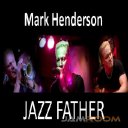 MARK HENDERSON JAZZ FATHER